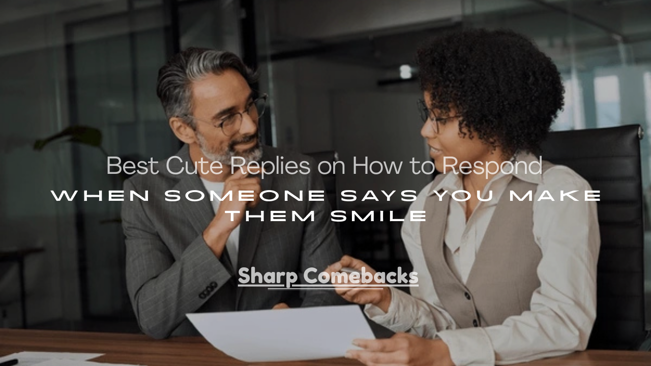 Respond When Someone Says You Make Them Smile
