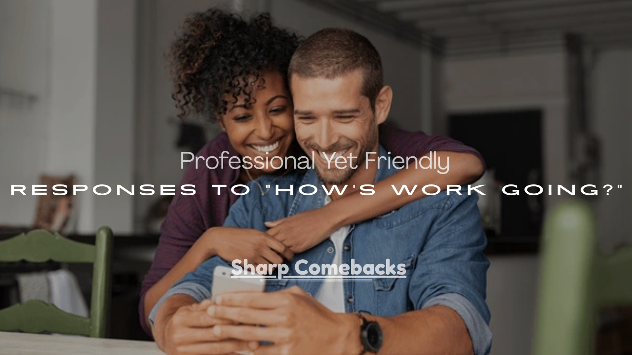 Friendly Responses to “How’s Work Going?”