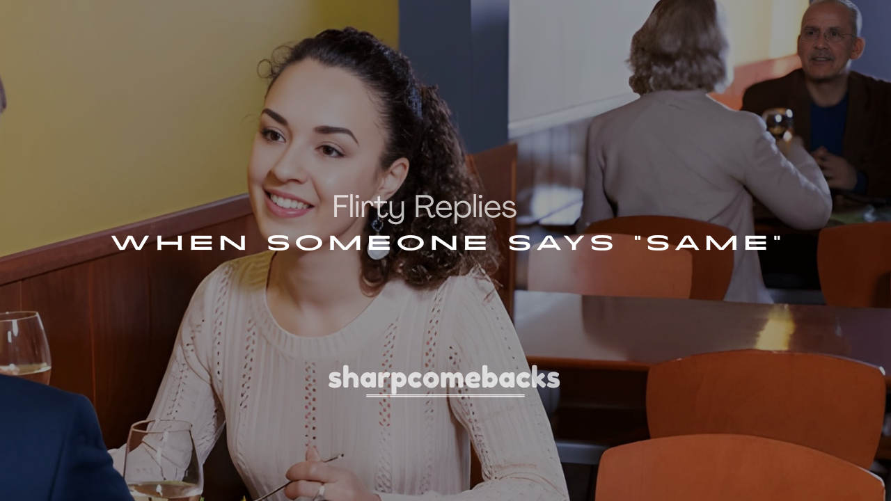 250+ Flirty Replies When Someone Says “Same”