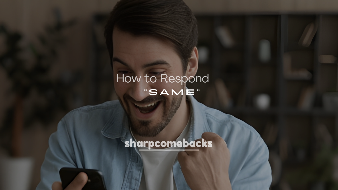 250+ Best Ways How to Respond to “Same” in Text Conversations