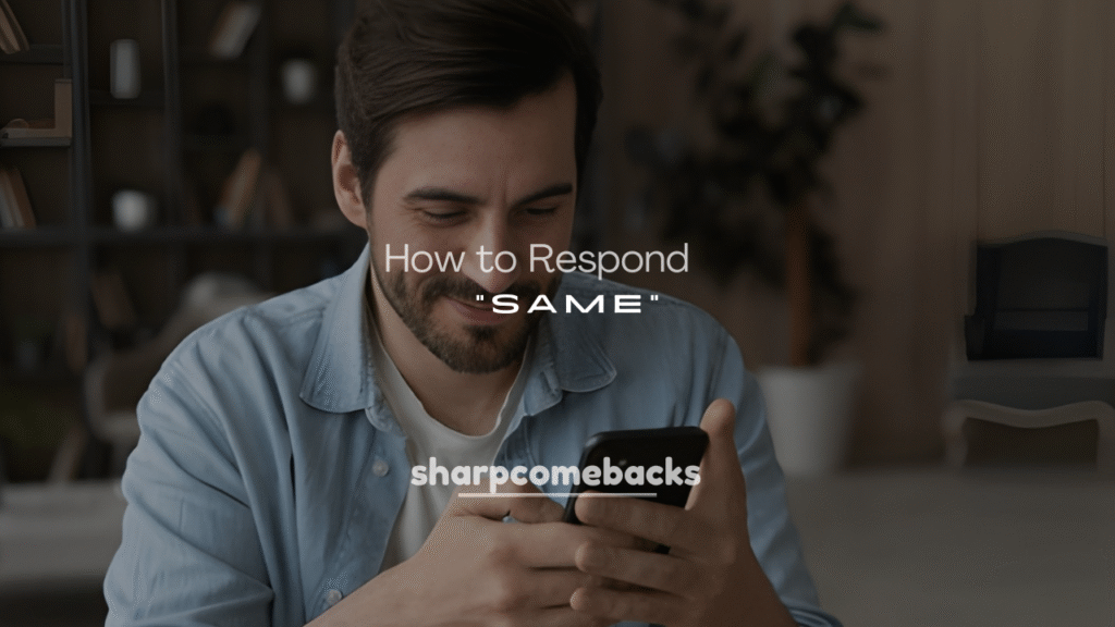 Best Ways to Respond to “Same” in Text Conversations