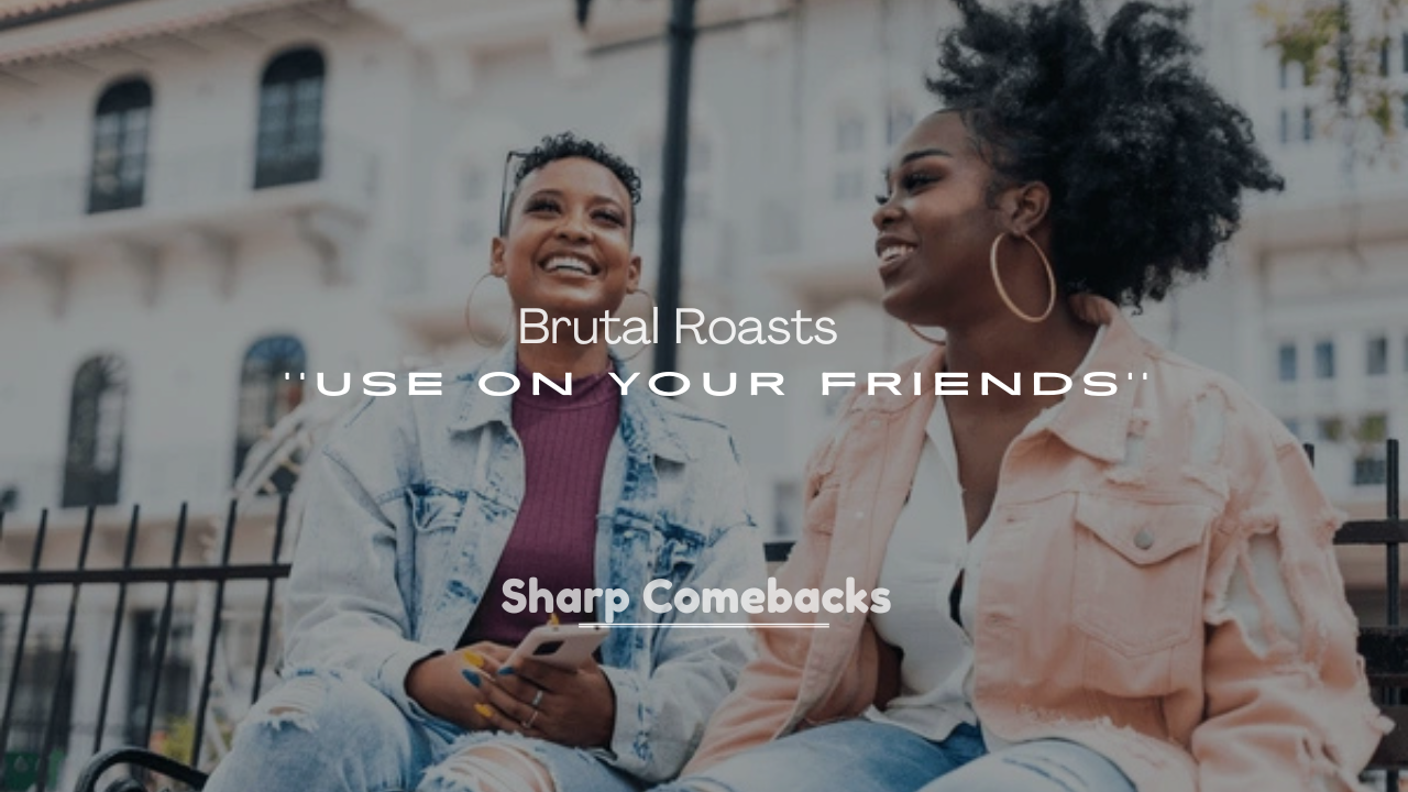 250+ Hilarious and Brutal Roasts to Use on Your Friends