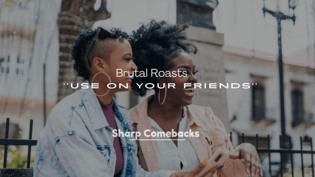 250+ Hilarious and Brutal Roasts to Use on Your Friends