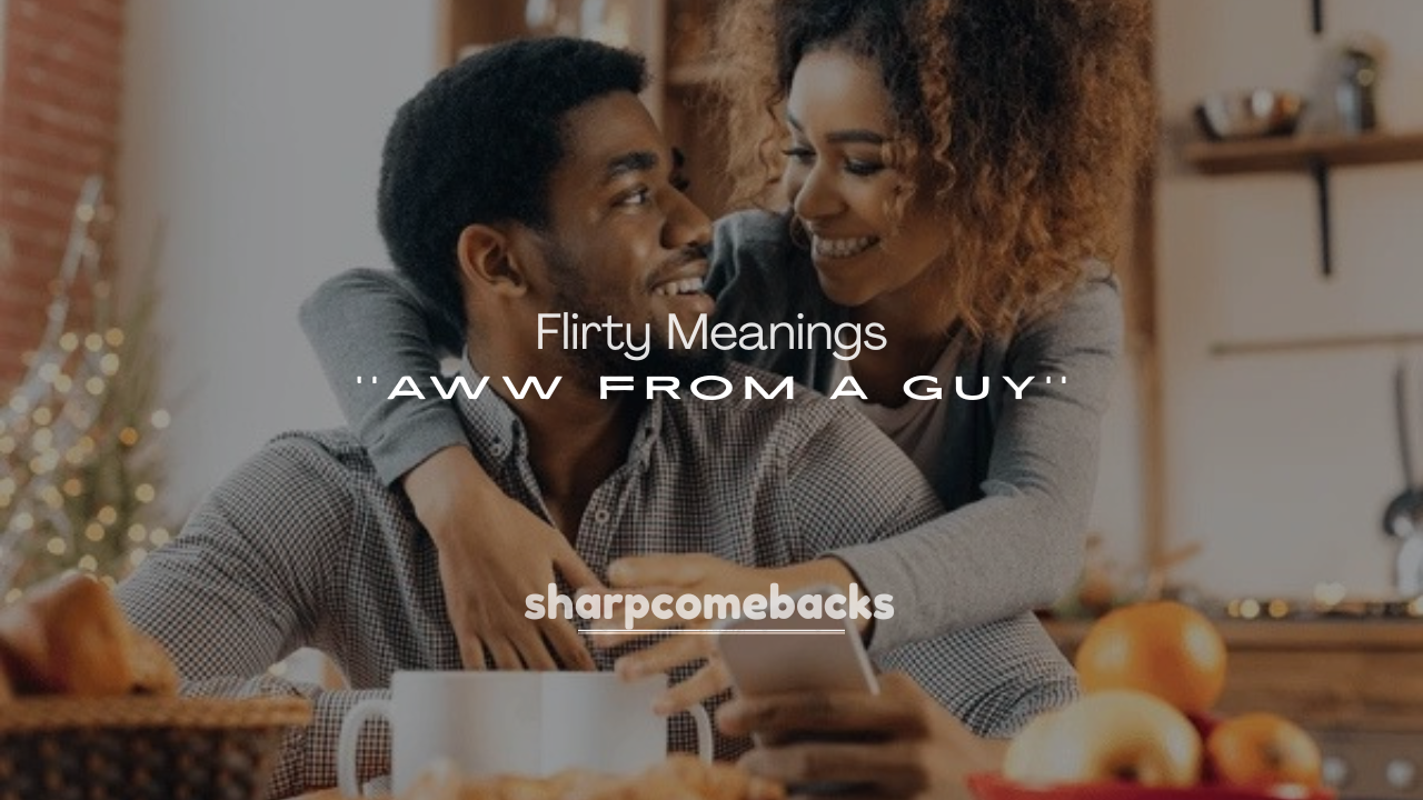 250+ Flirty Meanings of Aww from a Guy