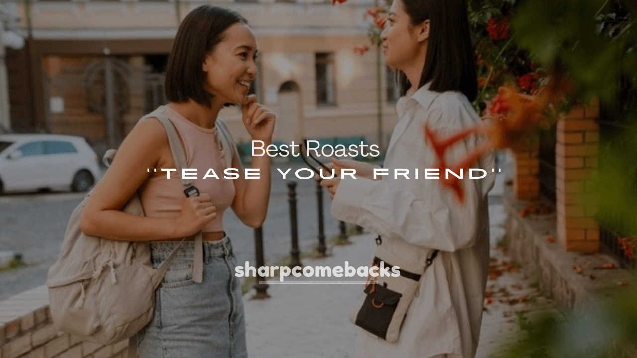 250+ Best Roasts to Tease Your Friend