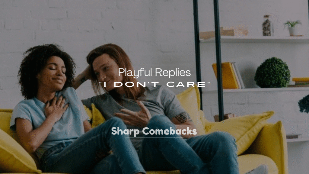 Playful Replies to “I Don’t Care”