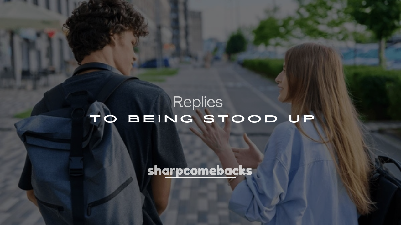 250+ Funny Response to Being Stood Up