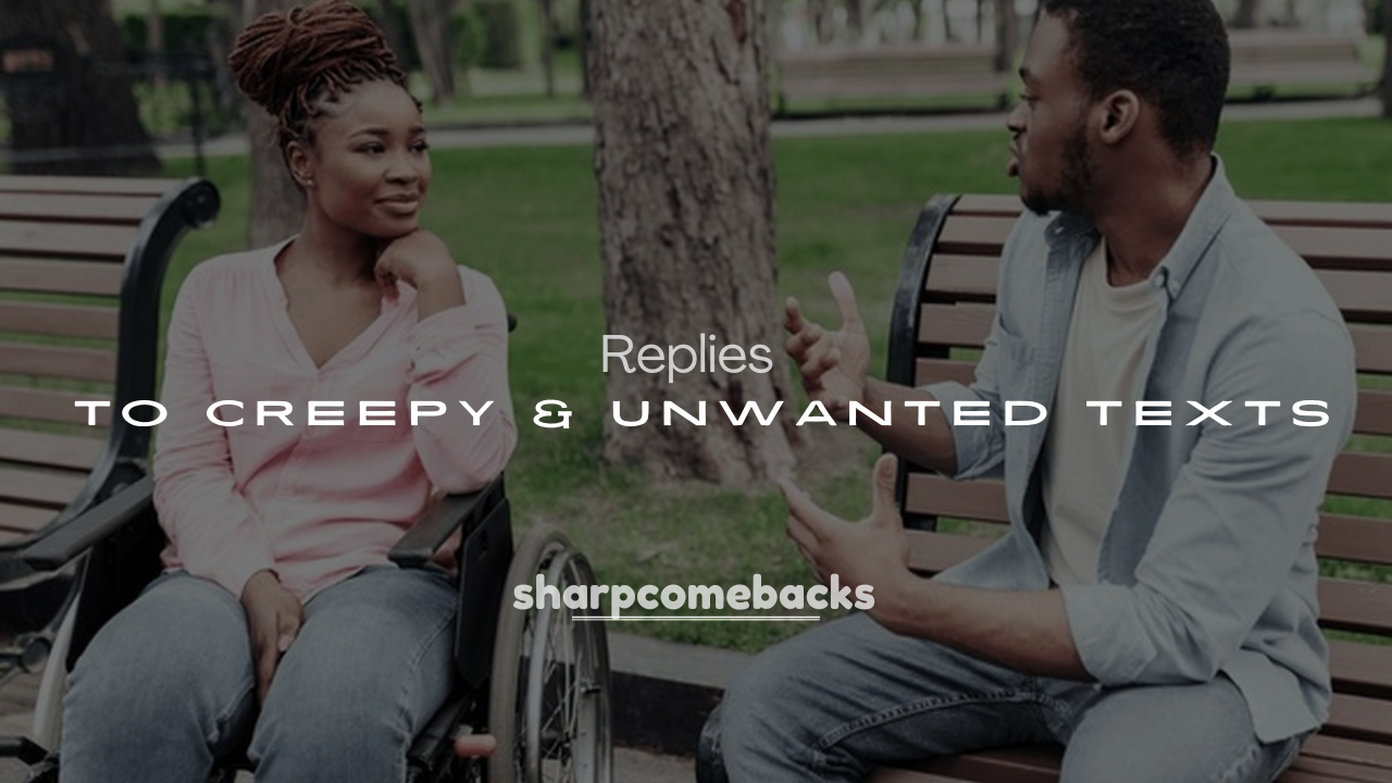 250 Best Funny Replies to Creepy & Unwanted Texts