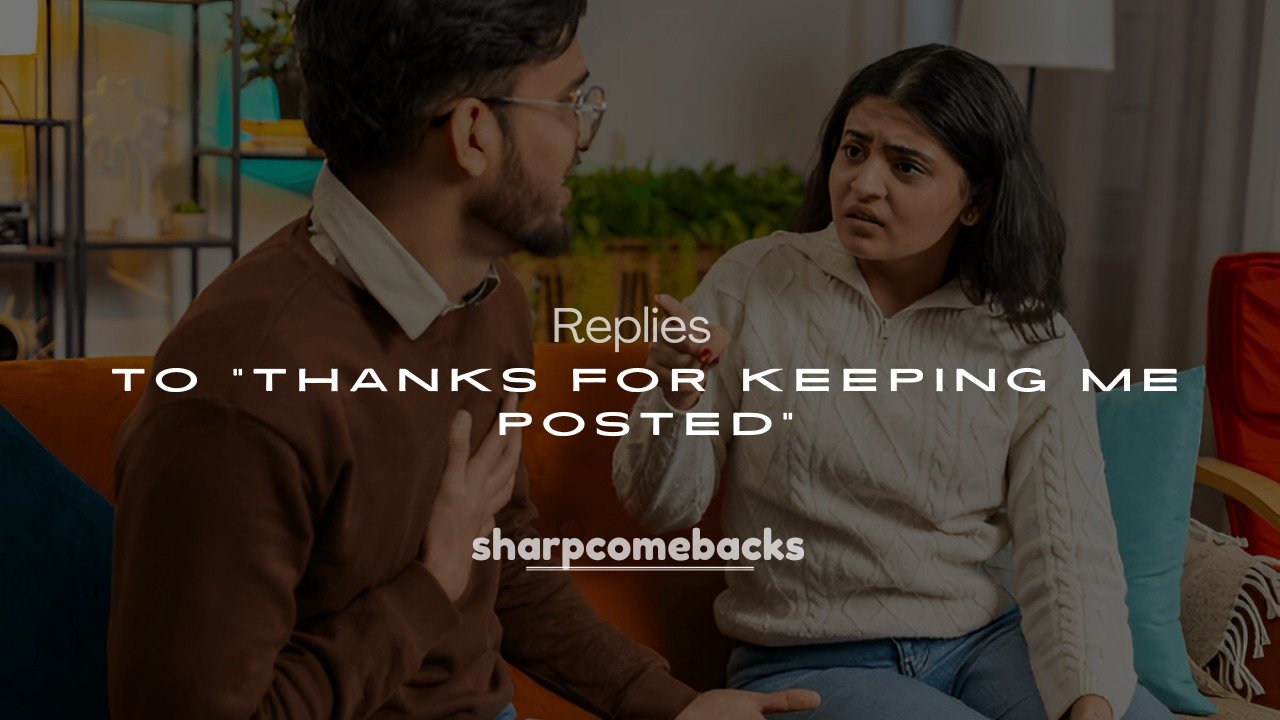 250+ Replies to "Thanks for Keeping Me Posted"