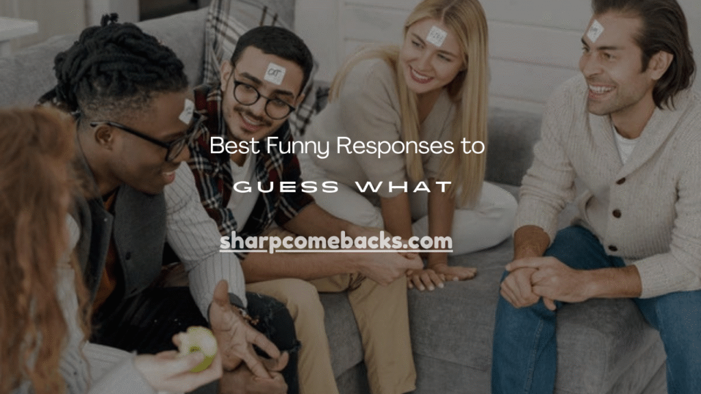 Funny Responses to Guess What