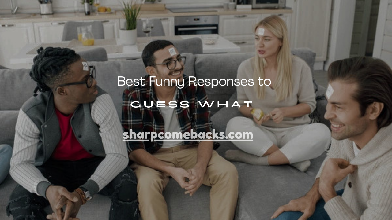 Funny Responses to Guess What