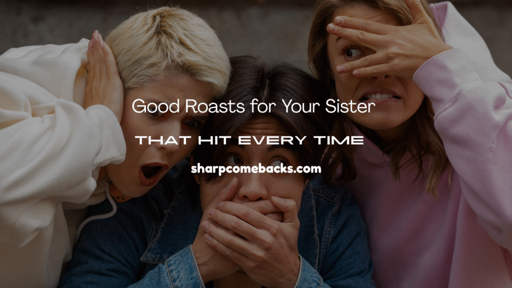 Good Roasts for Your Sister