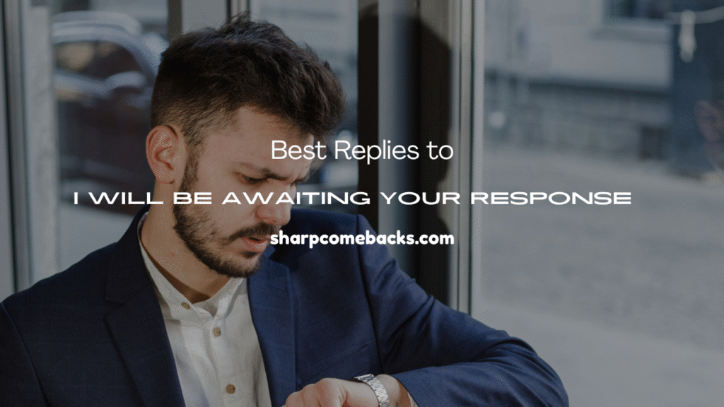 I Will Be Awaiting Your Response