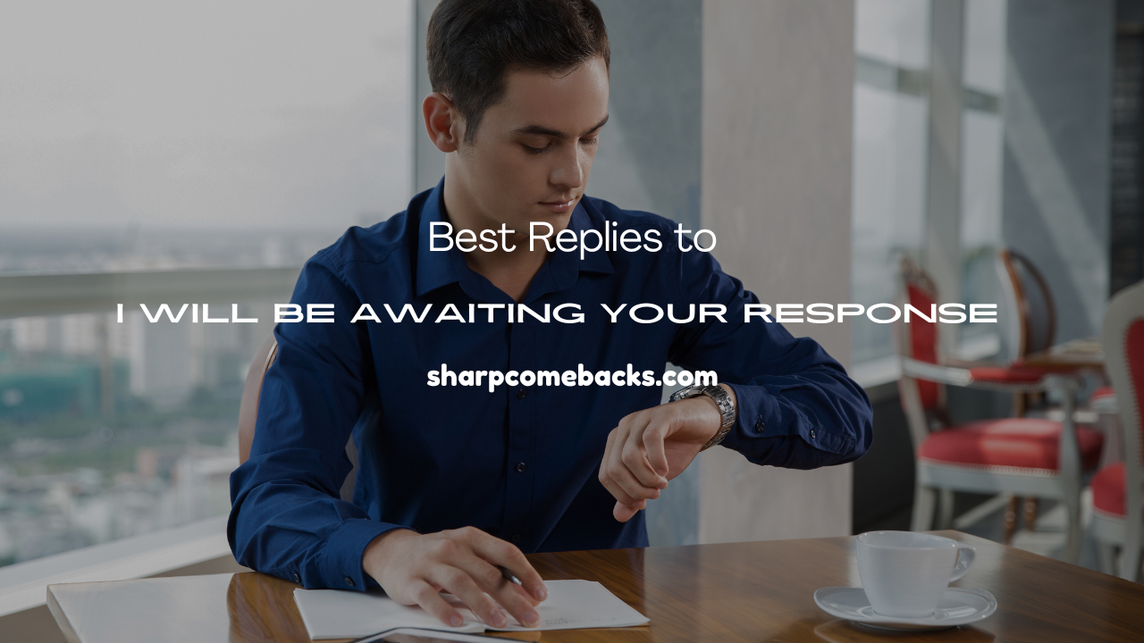 I Will Be Awaiting Your Response