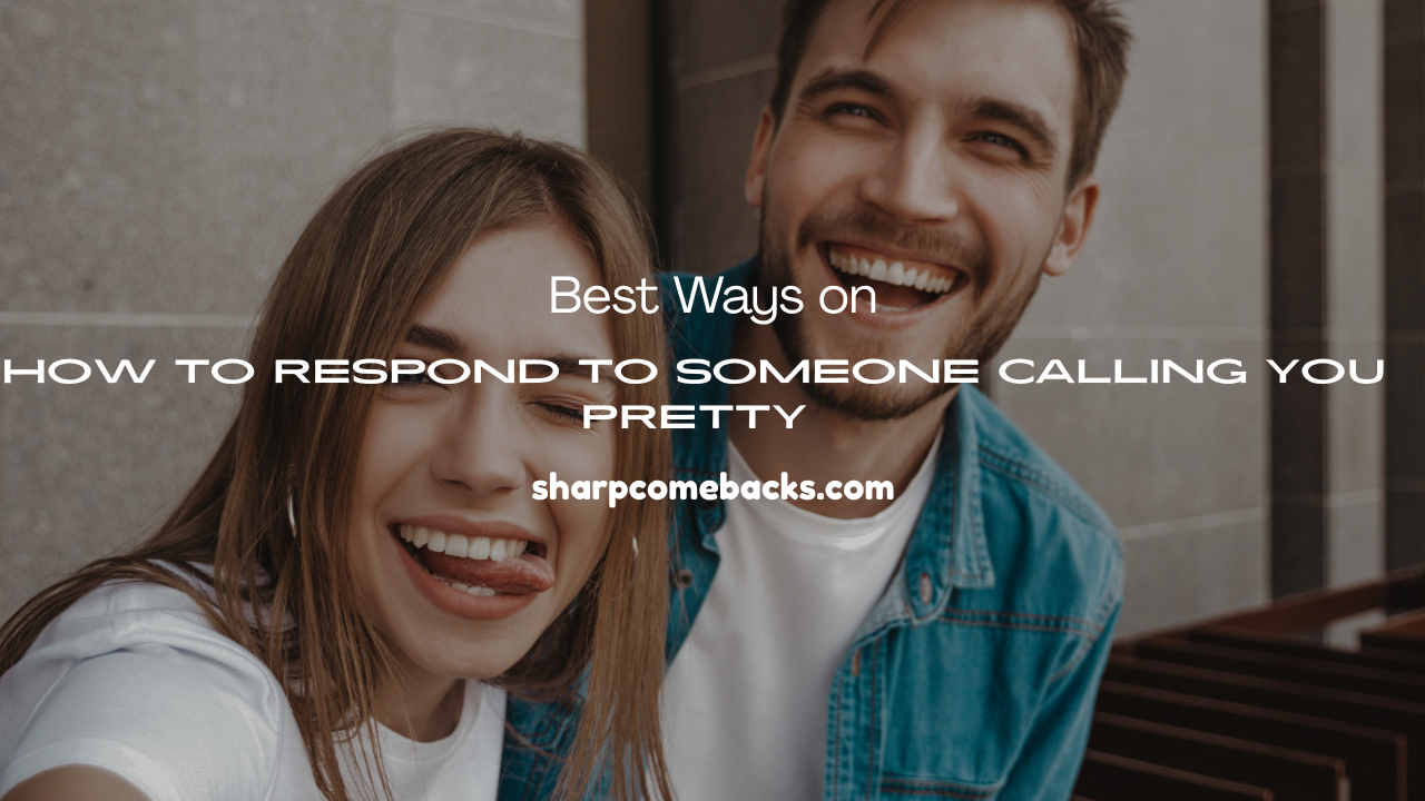 How to Respond to Someone Calling You Pretty
